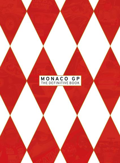 Monaco GP the definitive book. The first eighty editions of the most glamorous race in the world. Ediz. italiana e inglese - Alex Galli - copertina