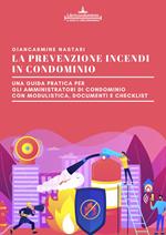 La prevenzione incendi in condominio. Una guida pratica per gli amministratori di condominio. Modulistica, documenti e check list