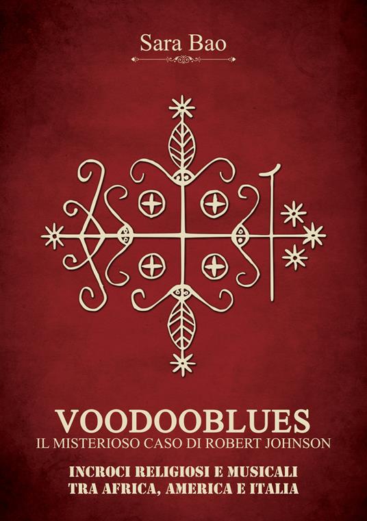 Voodooblues. Il misterioso caso di Robert Johnson. Incroci religiosi e musicali tra Africa, America e Italia - Sara Bao - copertina