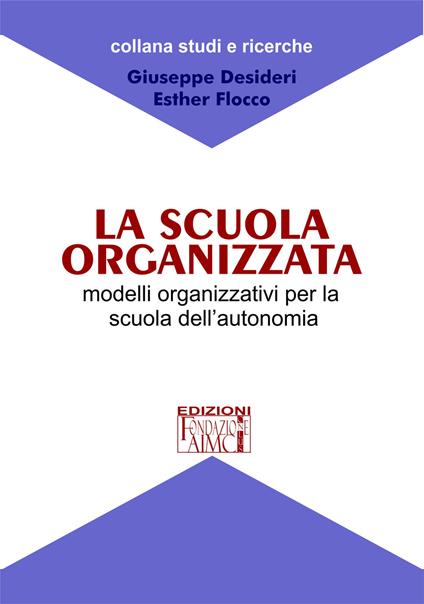 La scuola organizzata. Modelli organizzativi per la scuola dell'autonomia - Giuseppe Desideri,Esther Flocco - copertina