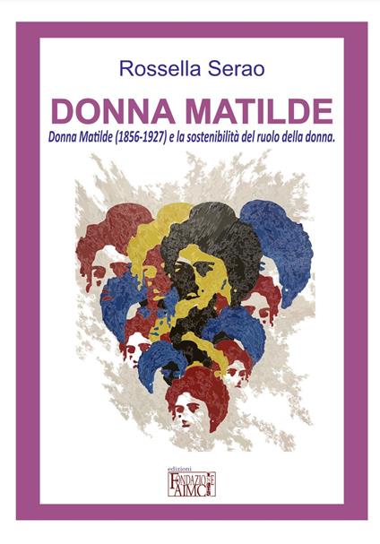 Donna Matilde. Donna Matilde (1856-1927) e la sostenibilità del ruolo della donna - Rossella Serao - copertina