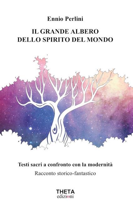 Il grande albero dello spirito del mondo. Testi sacri a confronto con la modernità - Ennio Perlini - copertina