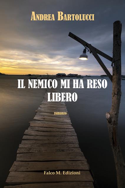 Il nemico mi ha reso libero - Andrea Bartolucci - copertina