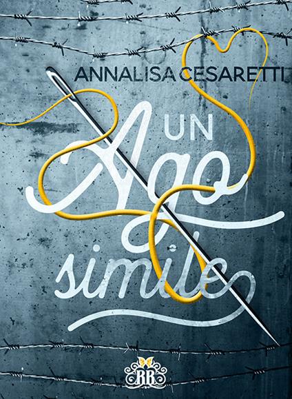 Un ago simile - Annalisa Cesaretti - copertina