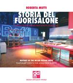 Storia del Fuorisalone. Eventi temporanei per effetti duraturi. Ediz. italiana e inglese