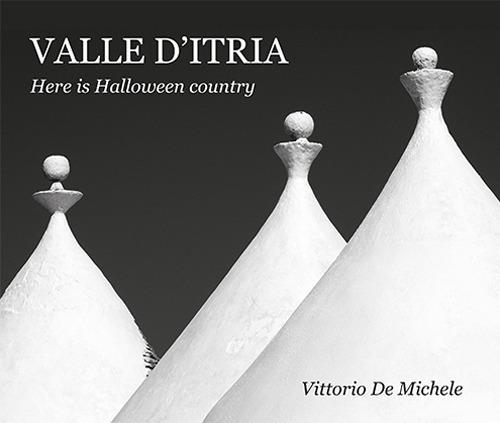 Valle d'Itria. Here is Halloween country. Ediz. bilingue - Vittorio De Michele - copertina