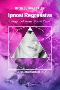 Image of Ipnosi regressiva. Il viaggio dell'anima di Giulia Regain