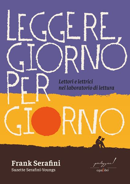 Leggere, giorno per giorno. Lettori e lettrici nel laboratorio di lettura - Frank Serafini,Suzette Serafini-Youngs - copertina