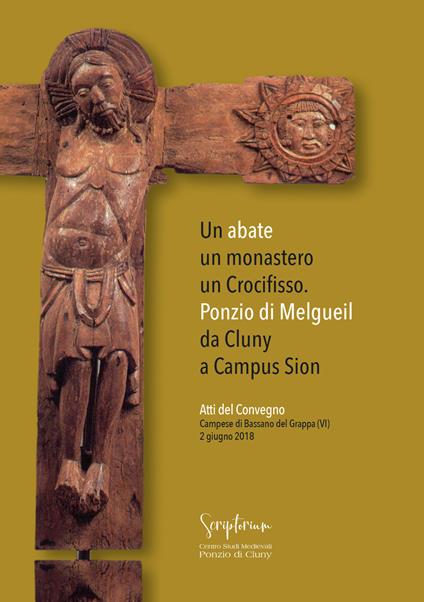 Un abate, un monastero, un crocifisso. Ponzio di Melgueil da Cluny a Campus Sion. Atti del Convegno (Campese di Bassano del Grappa (VI), 2 giugno 2018) - copertina