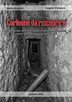 Corleone da riscoprire. Luoghi perduti, sotterranei, palazzi e monumenti inaccessibili, chiese e collezioni di questa splendida città