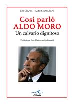 Così parlò Aldo Moro. Un calvario dignitoso. Studio grafologico dei 400 manscritti