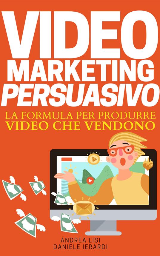 VIDEO MARKETING PERSUASIVO - Daniele Ierardi,Andrea Lisi - ebook