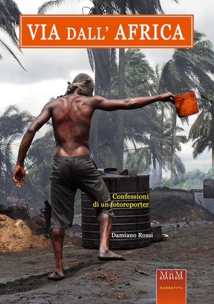 Via dall'Africa. Confessioni di un Fotoreporter - Damiano Rossi - copertina