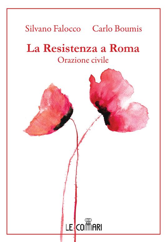 La resistenza a Roma. Orazione civile - Silvano Falocco,Carlo Boumis - copertina