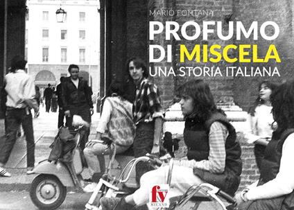 Profumo di miscela. Una storia italiana - Mario Fontana - copertina