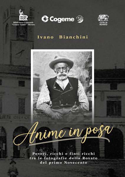 Anime in posa. Poveri, ricchi e finti ricchi tra le fotografie della Rovato del primo Novecento. Ediz. illustrata - Ivano Bianchini - copertina