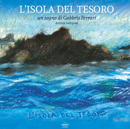 L' isola del tesoro. Un sogno di Gabbris Ferrari, artista rodigino. Ediz. illustrata - Carlo Piombo - copertina