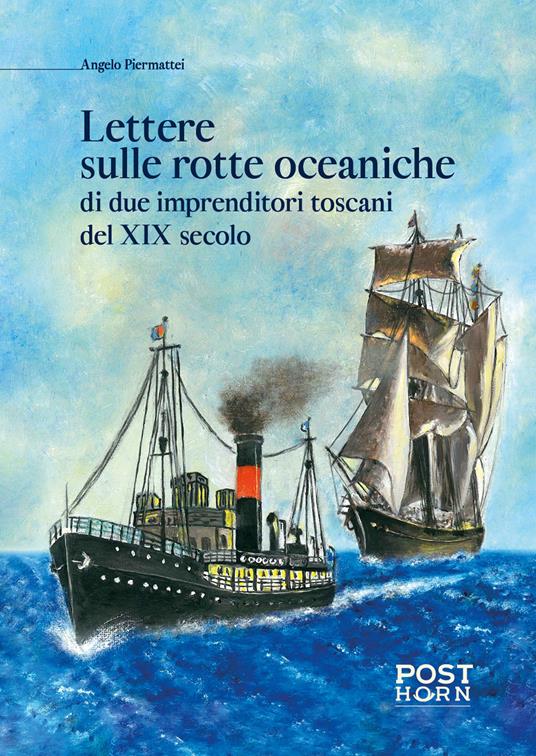 Lettere sulle rotte oceaniche di due imprenditori toscani del XIX secolo - Angelo Piermattei - copertina