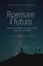 Ripensare il futuro. Salute ed economia per uno sviluppo integrale e sostenibile