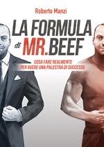 La formula di Mr Beef. Cosa fare realmente per avere una palestra di successo