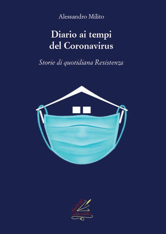 Diario ai tempi del Coronavirus. Storie di quotidiana «Resistenza». Nuova ediz. - Alessandro Milito - copertina