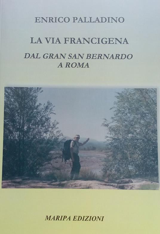La via Francigena. Dal Gran San Bernardo a Roma - Enrico Palladino - copertina