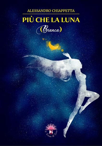 Più che la luna. Bianca - Alessandro Chiappetta - copertina