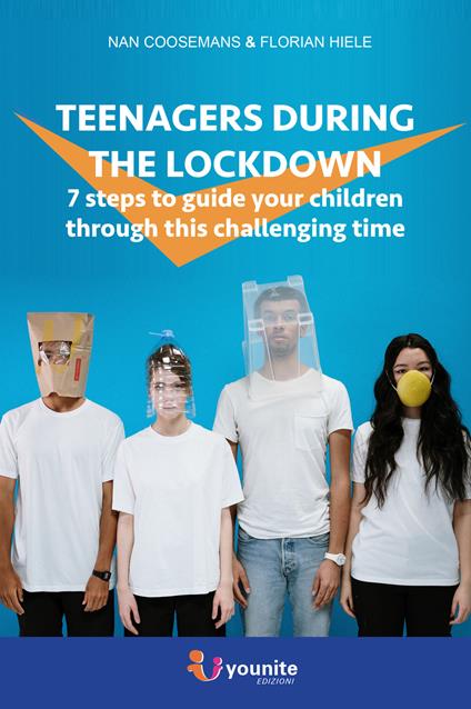 Teenagers during the lockdown. 7 steps to guide your children through this challenging time. Nuova ediz. - Nan Coosemans,Florian Hiele - copertina