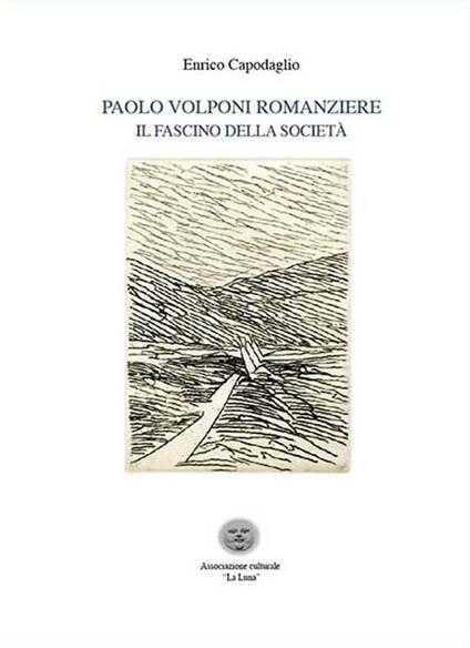 Paolo Volponi romanziere. Il fascino della società. Ediz. critica - Enrico Capodaglio - copertina