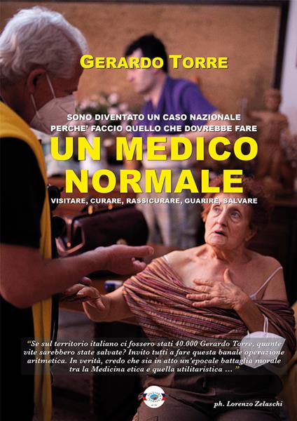 Un medico normale. Sono diventato un caso nazionale perché faccio quello che dovrebbe fare un medico normale: visitare, curare, rassicurare, guarire e salvare - Gerardo Torre - copertina