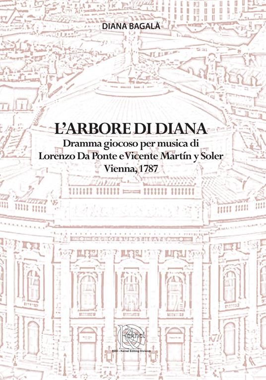 L' arbore di Diana. Dramma giocoso per musica di Lorenzo Da Ponte e Vicente Martín y Soler (Vienna, 1787). Partitura - Diana Bagalà - copertina