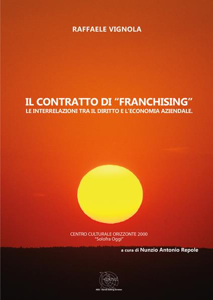 Il contratto di «franchising». Le interrelazioni tra il diritto e l'economia aziendale - Raffaele Vignola - copertina