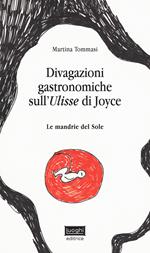 Divagazioni gastronomiche sull'Ulisse di Joyce. Le mandrie del sole