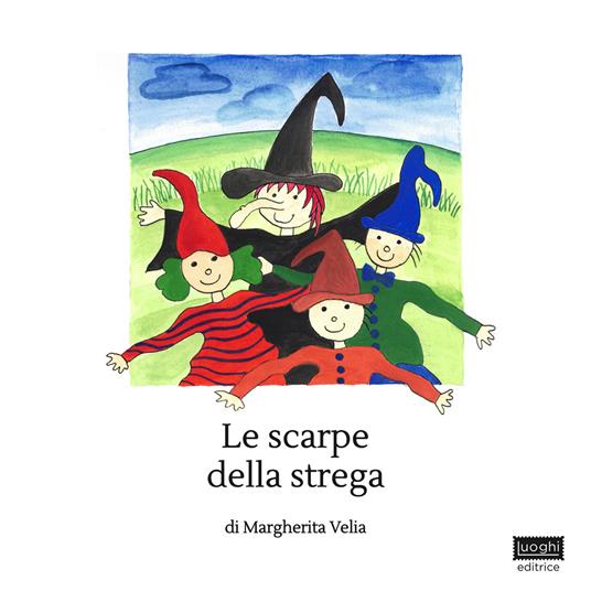 Le scarpe della strega. Ediz. illustrata - Margherita Velia - copertina