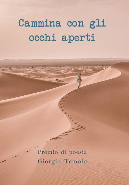 Cammina con gli occhi aperti. Premio di Poesia Giorgio Temolo - copertina