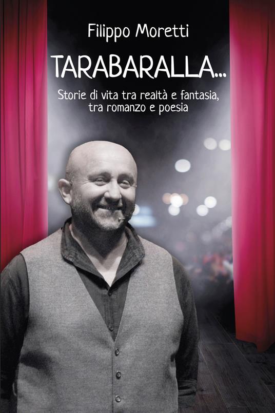 Tarabaralla... Storie di vita tra realtà e fantasia tra romanzo e poesia - Filippo Moretti - copertina