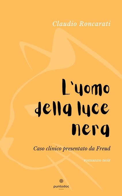 L' uomo della luce nera. Caso clinico presentato da Freud - Claudio Roncarati - copertina