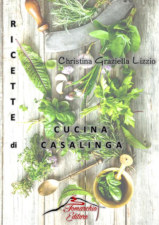 Ricette di cucina casalinga - Christina Graziella Lizzio - copertina