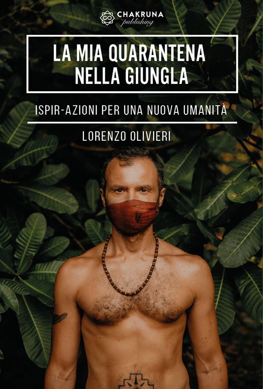 La mia quarantena nella giungla. IspirAzioni per una nuova umanità - Lorenzo Olivieri - copertina