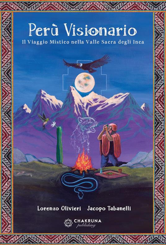 Perù visionario. Il viaggio mistico nella valle sacra degli Inca - Lorenzo Olivieri,Jacopo Tabanelli - copertina