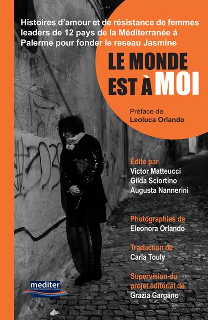 Le monde est à moi. Histoires d'amour et de résistance de femmes leaders de 12 pays de la Méditerranée á Palerme pour fonder le Reseau Jasmine. Con DVD video - copertina