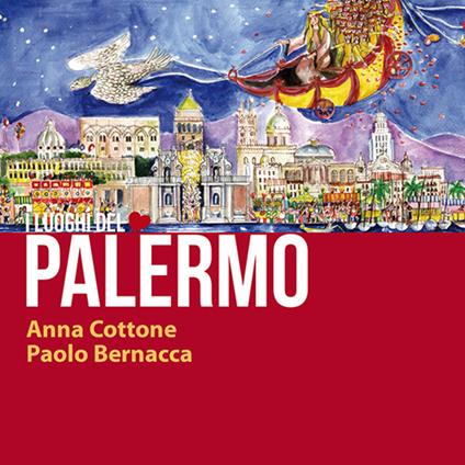 Palermo. I luoghi del cuore. Ediz. italiana e inglese - Anna Cottone,Paolo Bernacca - copertina