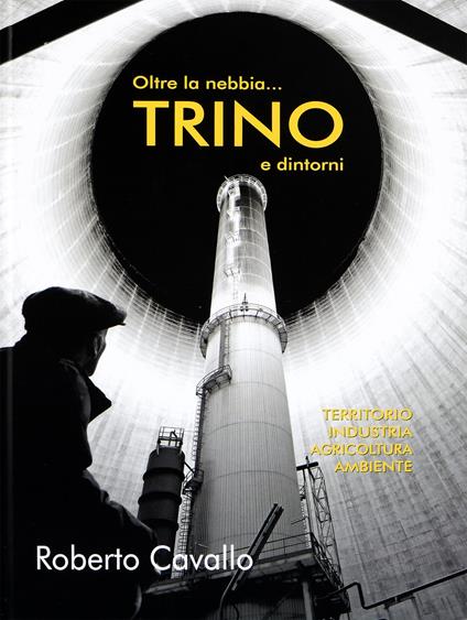 Oltre la nebbia... Trino e dintorni - Roberto Cavallo - copertina