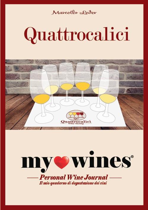 My wines. Quaderno degustazione vini. Il quaderno per la degustazione vini  di Quattrocalici - Marcello Leder - Libro - Quattrocalici - | IBS