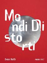 Evan Roth. Mondi distorti. Ediz. italiana e inglese