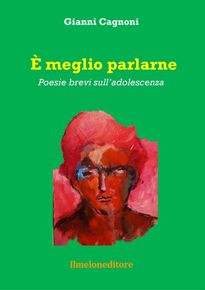 È meglio parlarne. Poesie brevi sull'adolescenza - Gianni Cagnoni - copertina