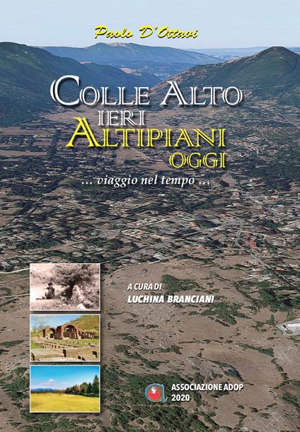 Colle alto ieri altipiani oggi. Viaggio nel tempo... - Paolo D'Ottavi - copertina