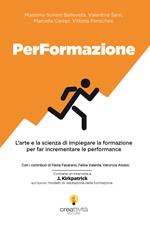 PerFormazione. L'arte e la scienza di impiegare la formazione per far incrementare le performance. Ediz. integrale