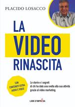 La video rinascita. Le storie e i segreti di chi ha dato una svolta alla sua attività grazie al video marketing.