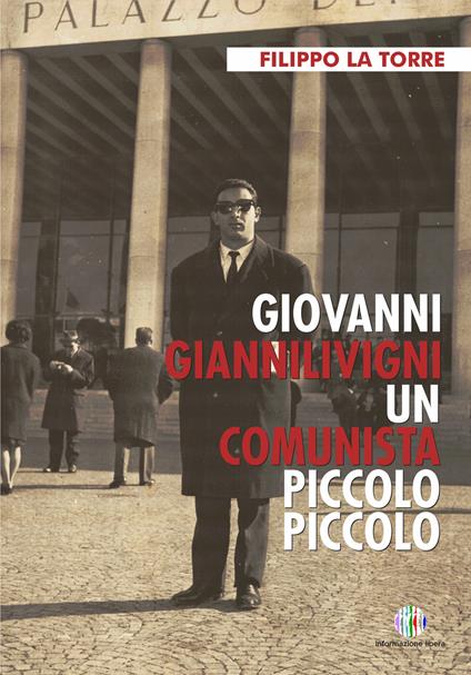 Giovanni Giannilivigni. Un comunista piccolo piccolo - Filippo La Torre - copertina